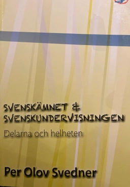 Svenskämnet & svenskundervisningen. Delarna och helheten; Per Olov Svedner; 2010
