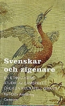 Svenskar och zigenare. En etnologisk studie av samspelet över en kulturell; Karl-Olov Arnstberg; 1998