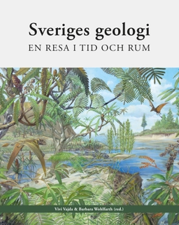 Sveriges geologi : en resa i tid och rum; Vivi Vajda, Barbara Wohlfarth; 2025