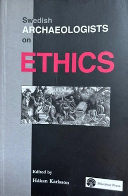 Swedish archaeologists on ethics; Håkan Karlsson; 2004