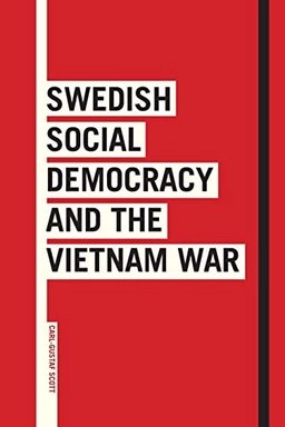 Swedish Social Democracy and the Vietnam War; Carl-Gustaf Scott; 2017