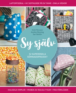 Sy själv: 32 superenkla sömnadsprojekt; Annika Messing, Kicki Persson; 2019