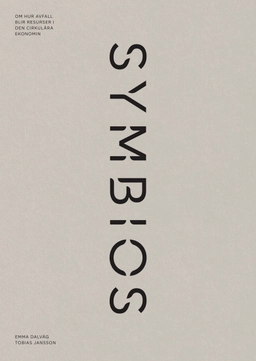 Symbios : om hur avfall blir resurser i den cirkulära ekonomin; Emma Dalväg, Tobias Jansson; 2022