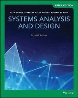 Systems Analysis and Design, EMEA Edition; Alan Dennis, Barbara Haley Wixom, Roberta M Roth; 2019
