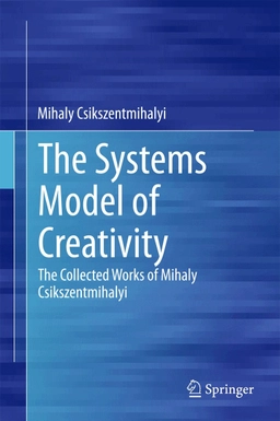 Systems Model of Creativity; Mihaly Csikszentmihalyi; 2015