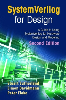 SystemVerilog for Design; Stuart Sutherland, Simon Davidmann, Peter Flake; 2006