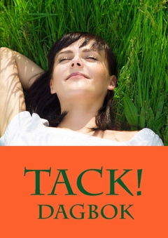 Tack! : dagbok för att göra uppskattning, tacksamhet och lycka till livsstil; Liv Larsson; 2012