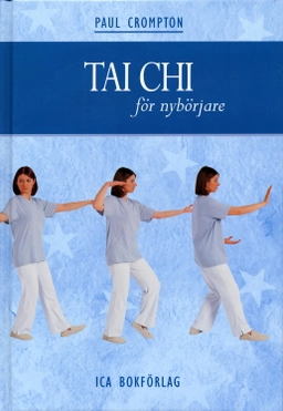 Tai chi för nybörjare : en praktisk handbok där du lär dig grundläggande rörelser och sekvenser som leder till fysiskt och mentalt välbefinnande; Paul Crompton; 2004