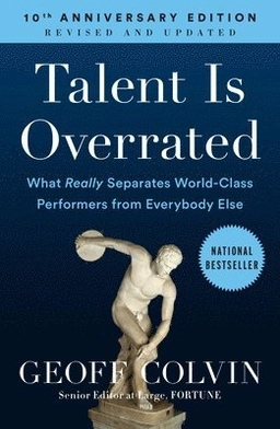 Talent is overrated : what really separated world-class performers from everybody else; Geoffrey Colvin; 2008