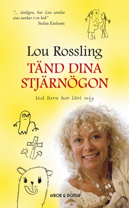 Tänd dina stjärnögon : vad barn har lärt mig; Lou Rossling; 2009