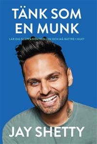Tänk som en munk : lär dig släppa kontrollen och må bättre i nuet; Jay Shetty; 2020