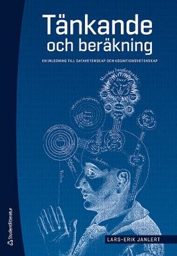 Tänkande och beräkning : en inledning till datavetenskap och kognitionsvetenskap; Lars-Erik Janlert; 2015