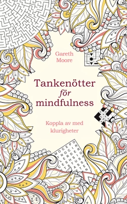 Tankenötter för mindfulness : koppla av med klurigheter; Gareth Moore; 2021