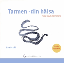 Tarmen  din hälsa : med sjukdomslära; Eva Bladh; 2008