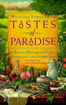 Tastes of paradise : a social history of spices, stimulants, and intoxicants; Wolfgang Schivelbusch; 1993