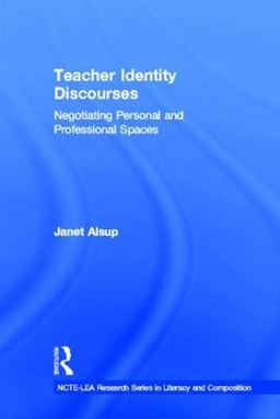 Teacher identity discourses : negotiating personal and professional spaces; Janet. Alsup; 2006