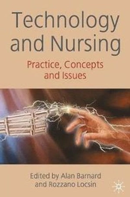 Technology and nursing : practice, concepts and issues; Alan Barnard, Rozzano C. Locsin; 2007