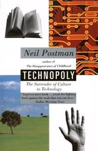 Technopoly : the surrender of culture to technology; Neil Postman; 1993