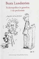 Teckenspråket är grunden i vår profession : en bok om tolkyrket och om Sveriges teckenspråkstolkars förening; Beata Lundström; 2001