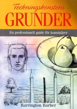 Teckningskonstens grunder : en professionell guide för konstnärer; Barrington Barber; 2016