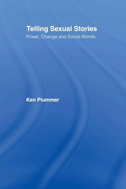 Telling sexual stories : power, change and social worlds; Kenneth Plummer; 1995