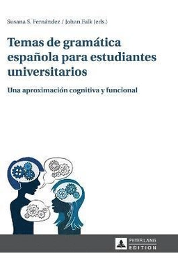 Temas de gramática española para estudiantes universitarios : una aproximación cognitiva y funcional; Susana S. Fernandez, Johan Falk; 2014