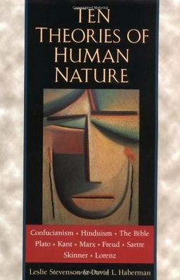 Ten theories of human nature; Leslie Stevenson, David Haberman; 1998