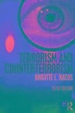 Terrorism and counterterrorism; Brigitte Lebens Nacos; 2016