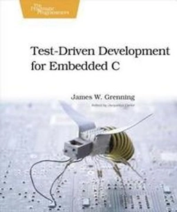 Test Driven Development for Embedded C; James W. Grenning; 2011