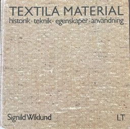 Textila material : historik, teknik, egenskaper, användning; Signild Wiklund; 1984
