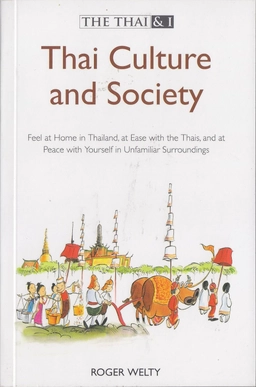 Thai Culture And Society (The Thai & I); Roger Welty; 2004