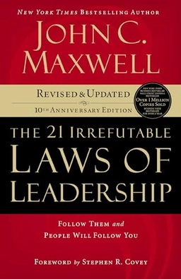 The 21 irrefutable laws of leadership : follow them and people will follow you; John C. Maxwell; 2007