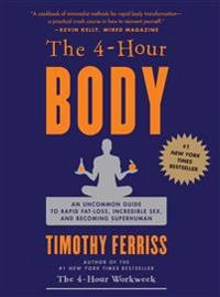 The 4-hour body : an uncommon guide to rapid fat-loss, incredible sex, and becoming superhuman; Timothy Ferriss; 2010