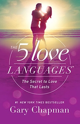 The 5 Love Languages : The Secret to Love That Lasts; Gary D. Chapman; 2015