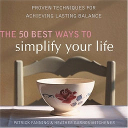 The 50 Best Ways to Simplify Your Life: Proven Techniques for Achieving Lasting BalanceCompanion Series; Patrick Fanning, Heather Garnos Mitchener