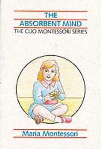 The absorbent mind; Maria Montessori; 1989