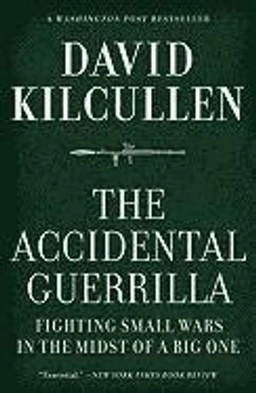 The accidental guerrilla : fighting small wars in the midst of a big one; David Kilcullen; 2011
