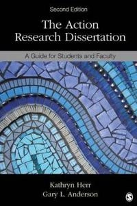 The action research dissertation : a guide for students and faculty; Kathryn Herr; 2015