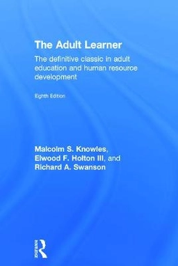 The adult learner : the definitive classic in adult education and human resource development; Malcolm Shepherd Knowles; 2015