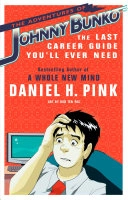 The adventures of Johnny Bunko : the last career guide you'll ever need; Daniel H. Pink; 2008