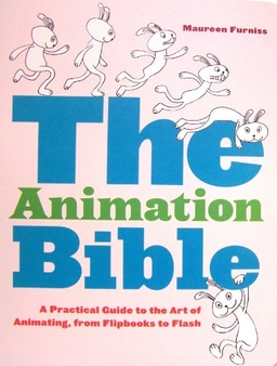 The Animation Bible: A Practical Guide to the Art of Animating from Flipbooks to Flash; Maureen Furniss; 2008