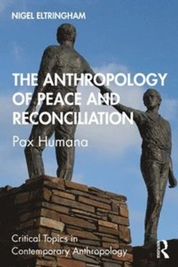 The anthropology of peace and reconciliation : Pax humana; Nigel Eltringham; 2021