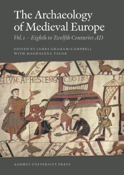The Archaeology of Medieval Europe; James Graham-Campbell, Magdalena Valor; 2007