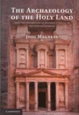 The archaeology of the Holy Land : from the destruction of Solomon's Temple to the Muslim conquest; Jodi. Magness; 2012