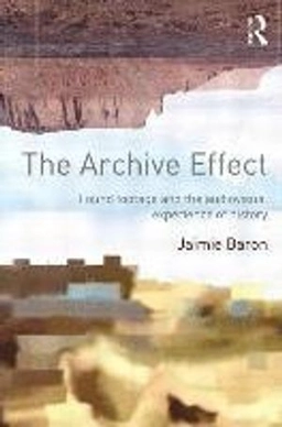The archive effect : found footage and the audiovisual experience of history; Jaimie. Baron; 2014