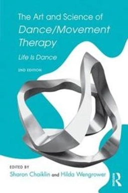 The art and science of dance/movement therapy : life is dance; Sharon Chaiklin and Hilda Wengrower; 2015