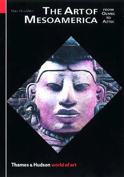 The art of Mesoamerica : from Olmec to Aztec; Mary Ellen Miller; 2001