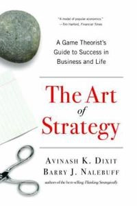 The art of strategy : a game theorist's guide to success in business & life; Avinash K. Dixit; 2008