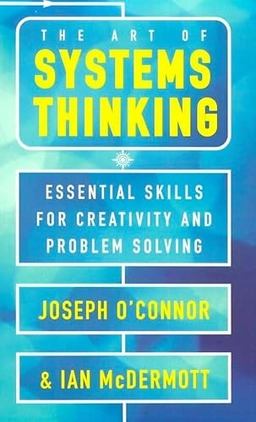 The art of systems thinking : essential skills for creativity and problem solving; sept 12- Joseph O'Connor; 1997