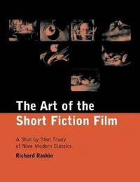 The art of the short fiction film : a shot by shot study of nine modern classics; Richard Raskin; 2002
